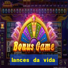 lances da vida assistir online