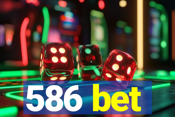 586 bet