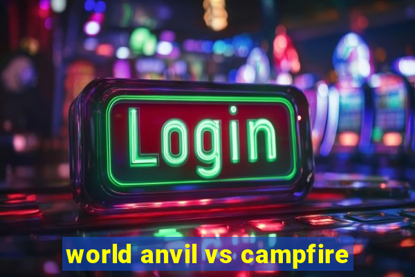 world anvil vs campfire