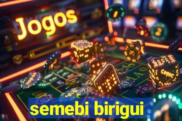 semebi birigui