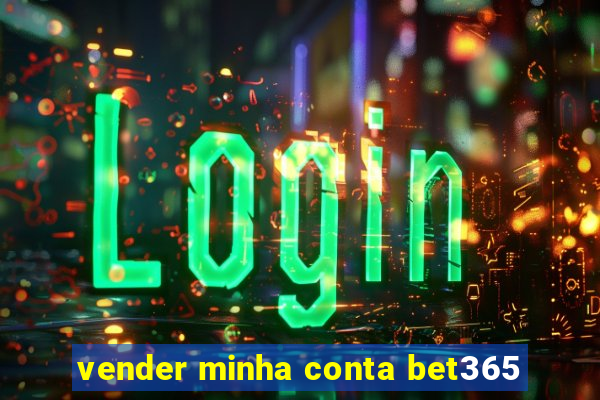 vender minha conta bet365