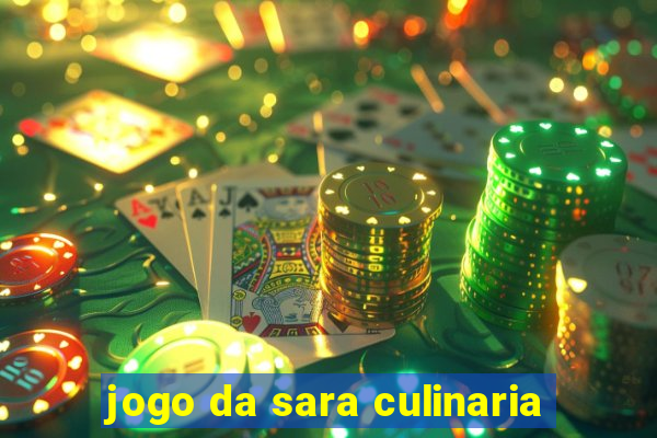 jogo da sara culinaria