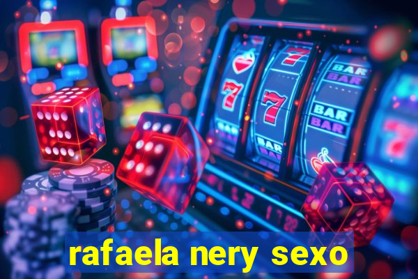 rafaela nery sexo