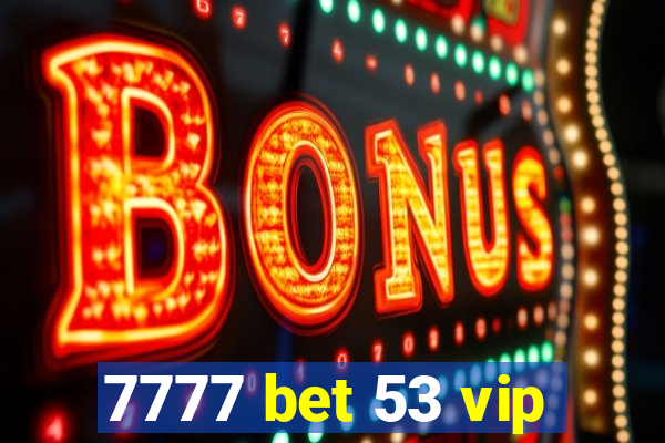 7777 bet 53 vip