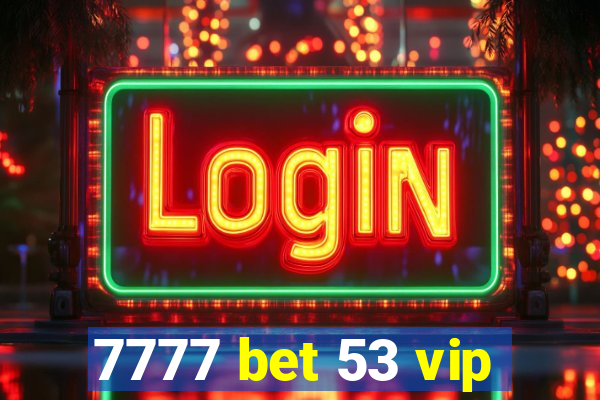 7777 bet 53 vip