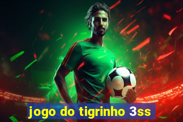 jogo do tigrinho 3ss