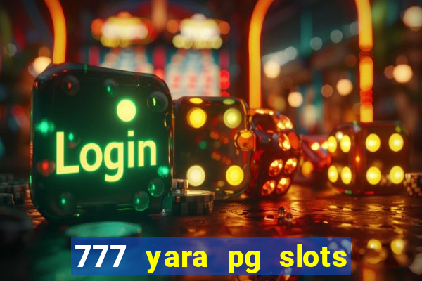 777 yara pg slots paga mesmo