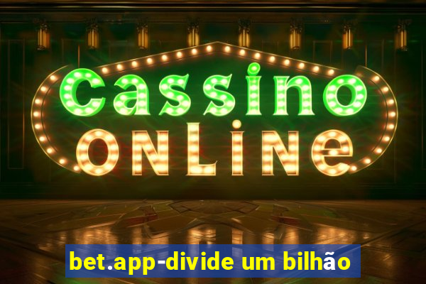 bet.app-divide um bilhão