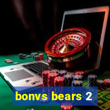 bonvs bears 2