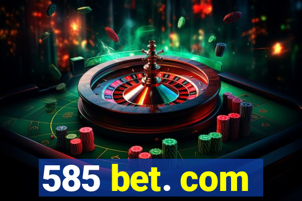 585 bet. com