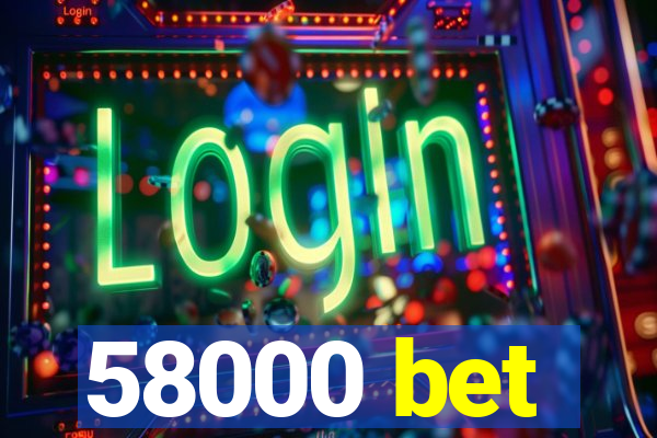 58000 bet