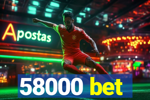 58000 bet