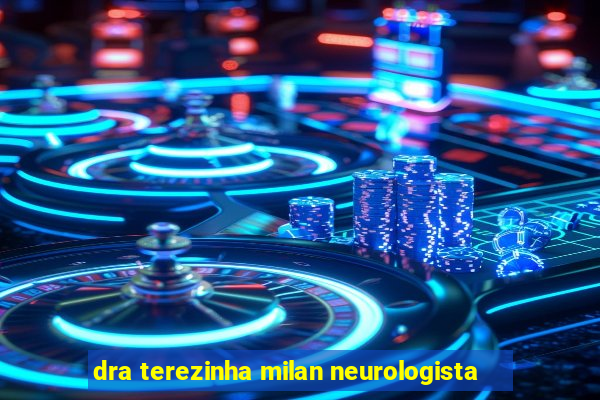 dra terezinha milan neurologista