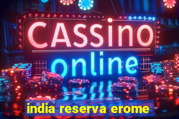 india reserva erome