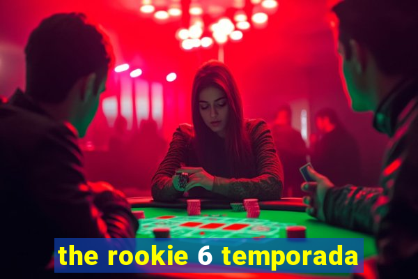 the rookie 6 temporada