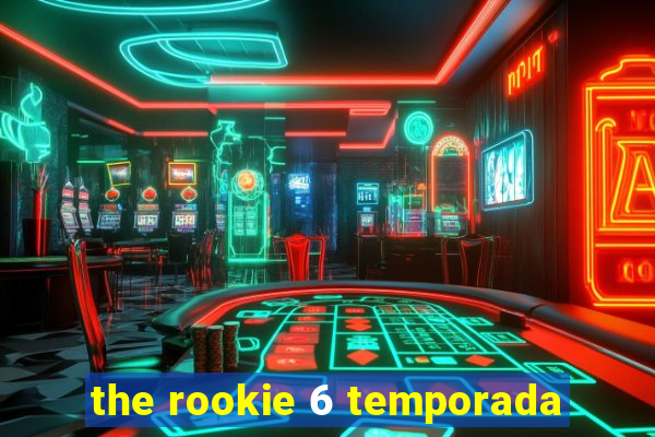 the rookie 6 temporada