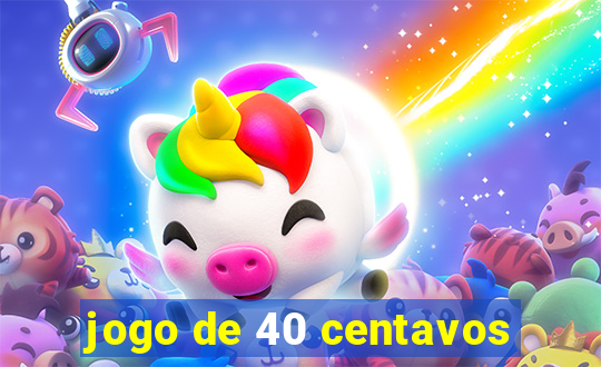 jogo de 40 centavos