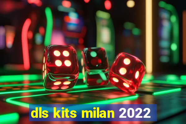 dls kits milan 2022