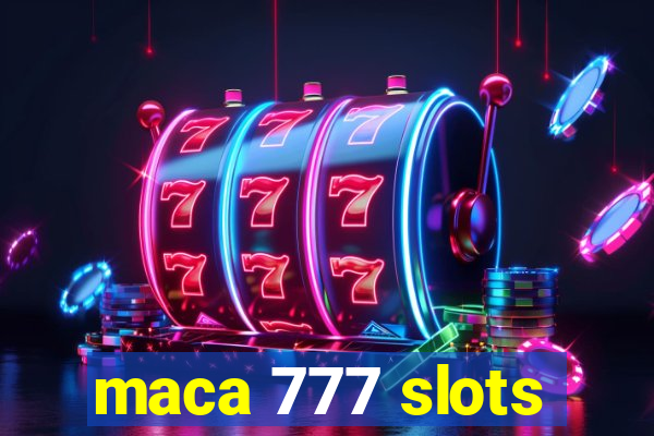 maca 777 slots