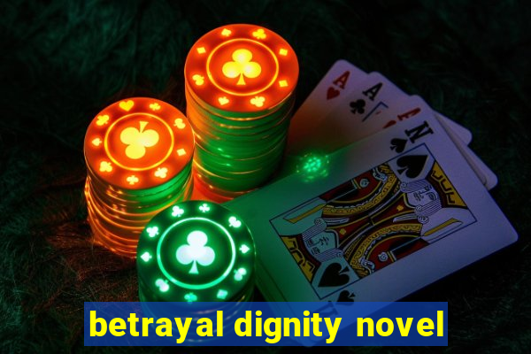 betrayal dignity novel