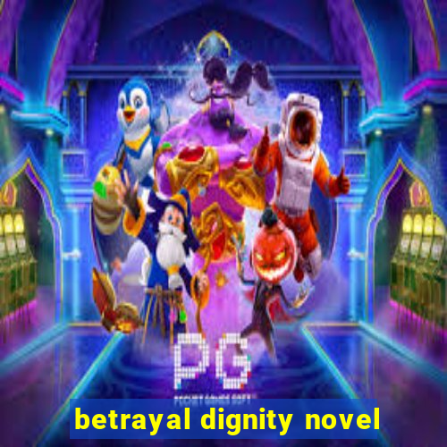 betrayal dignity novel