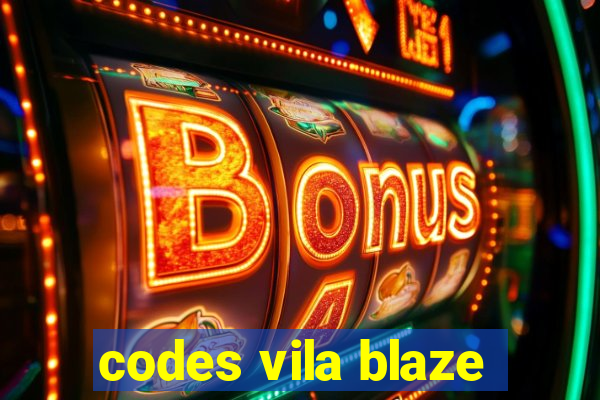 codes vila blaze