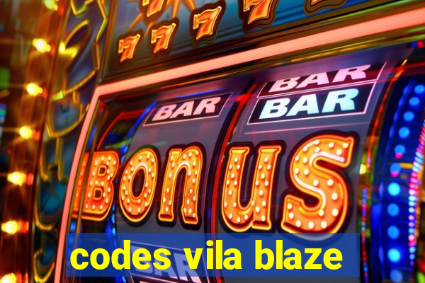 codes vila blaze