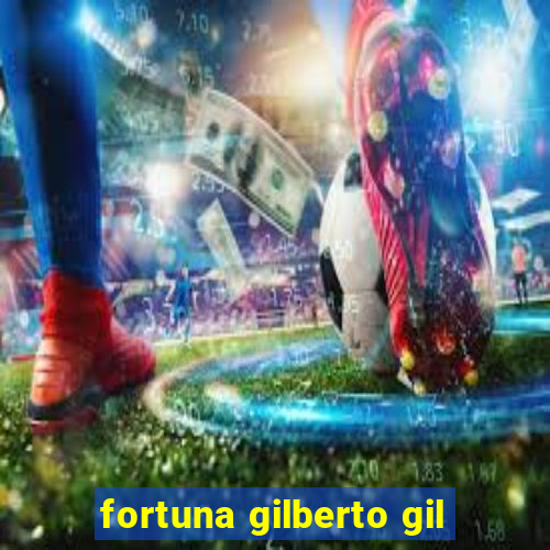 fortuna gilberto gil