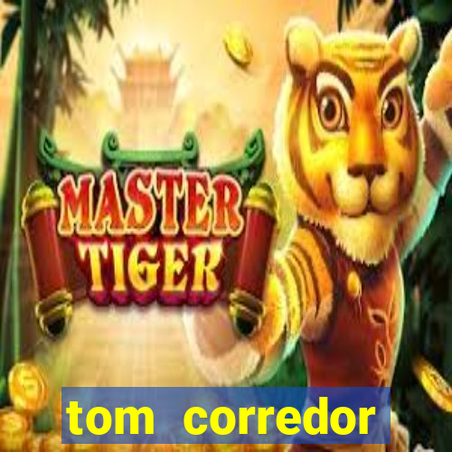 tom corredor dinheiro infinito