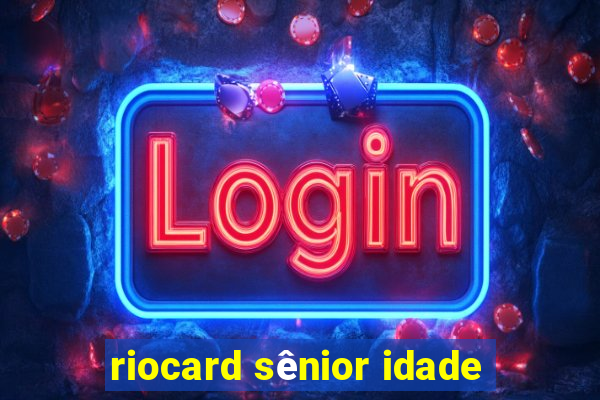 riocard sênior idade