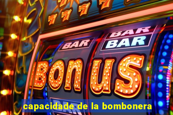 capacidade de la bombonera