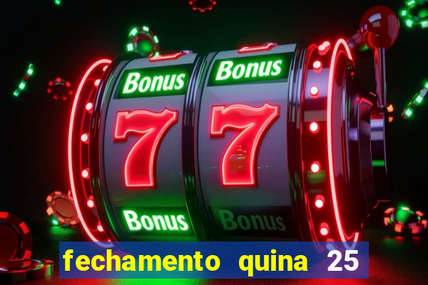 fechamento quina 25 garante quadra com