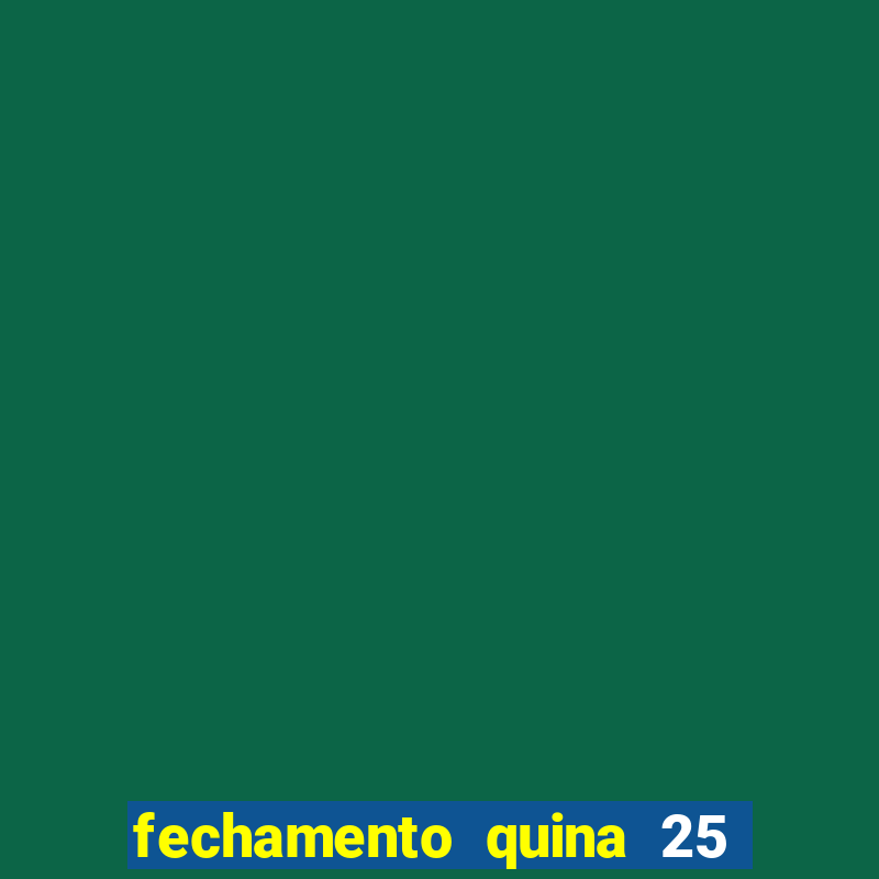 fechamento quina 25 garante quadra com