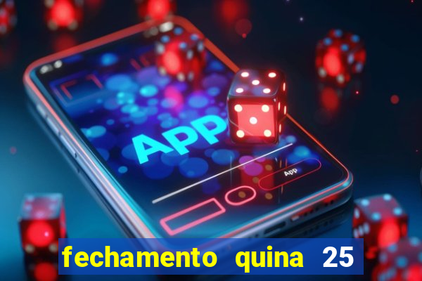 fechamento quina 25 garante quadra com