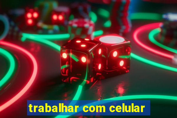 trabalhar com celular