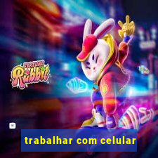 trabalhar com celular