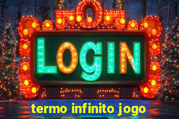 termo infinito jogo