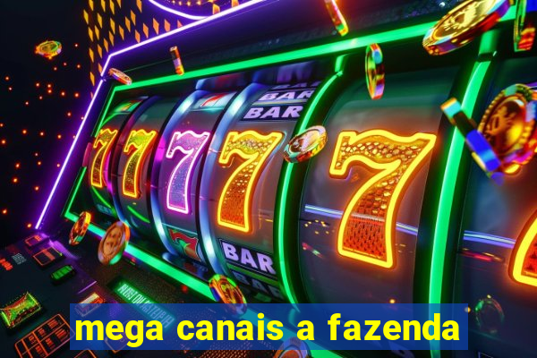 mega canais a fazenda