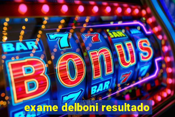 exame delboni resultado