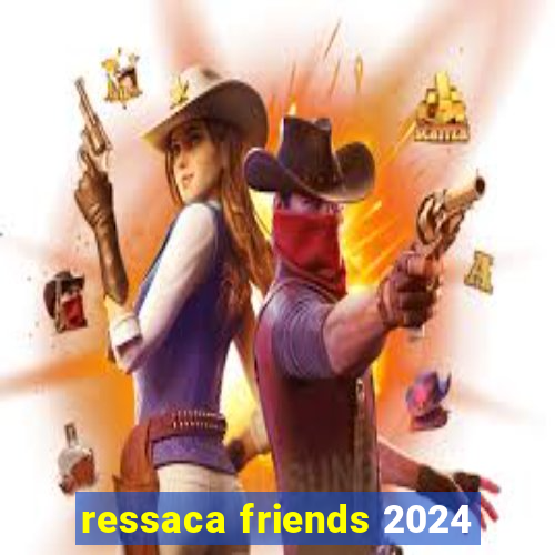 ressaca friends 2024