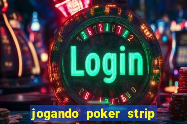 jogando poker strip com a mae