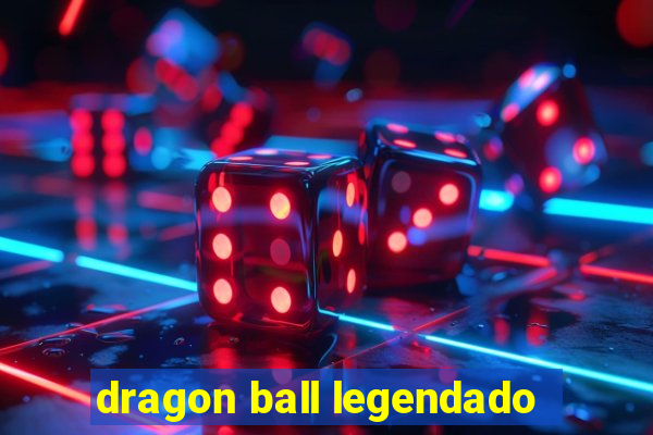 dragon ball legendado