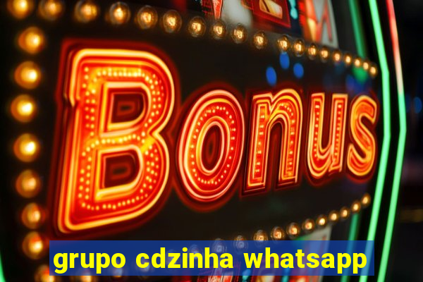 grupo cdzinha whatsapp