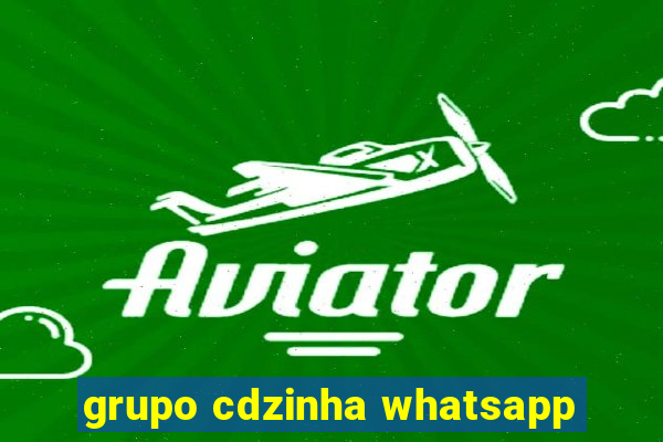 grupo cdzinha whatsapp