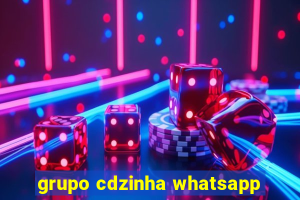 grupo cdzinha whatsapp