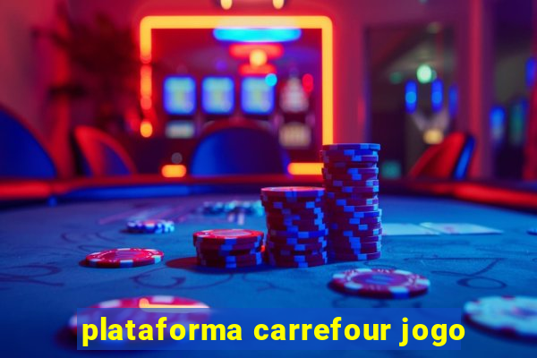 plataforma carrefour jogo