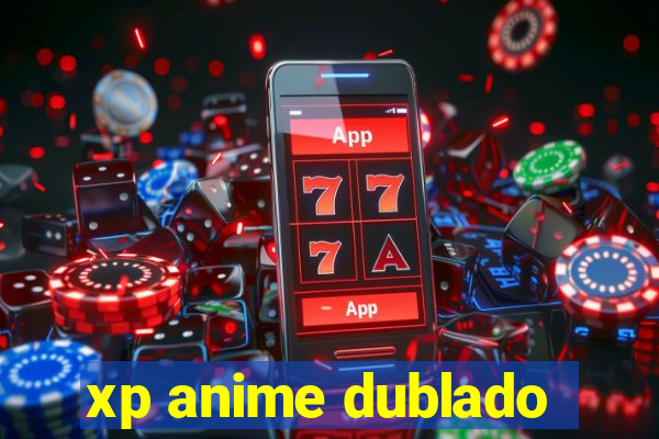 xp anime dublado