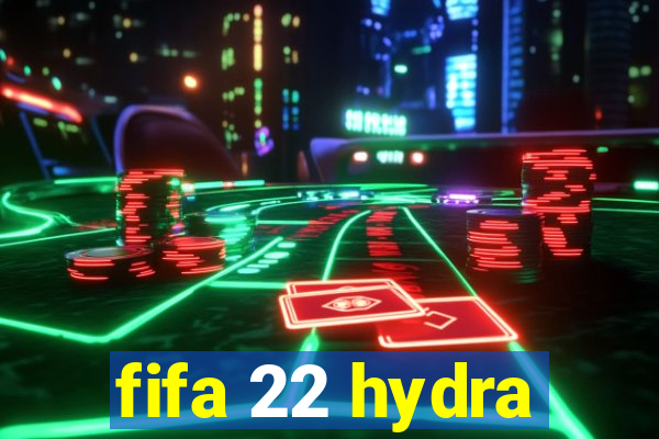 fifa 22 hydra