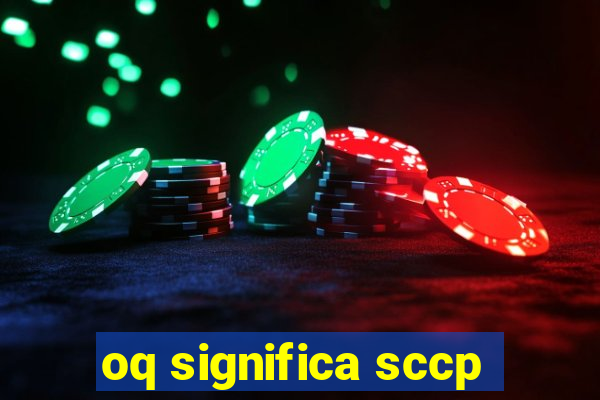 oq significa sccp