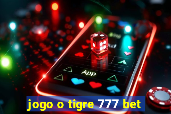 jogo o tigre 777 bet